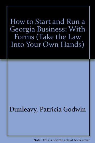 How to Start and Run a Georgia Business: With Forms (Take the Law into Your Own Hands) (9780913825785) by Dunleavy, Patricia Godwin; Warda, Mark