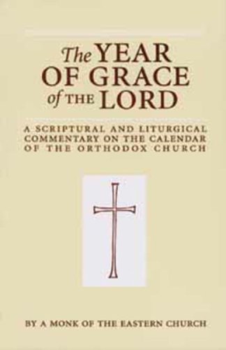 Imagen de archivo de The Year of Grace of the Lord: A Scriptural and Liturgical Commentary on the Calendar of the Orthodox Church a la venta por Goodwill Southern California