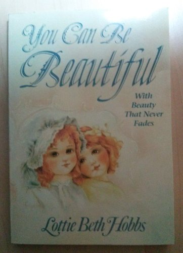 Beispielbild fr You Can Be Beautiful: With Beauty That Never Fades zum Verkauf von ThriftBooks-Atlanta
