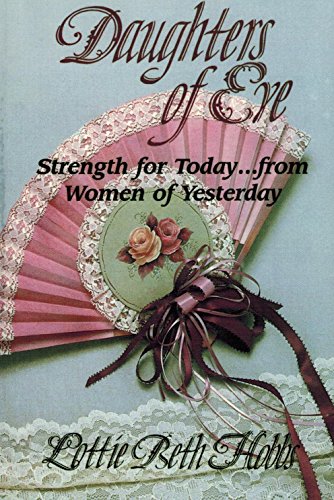 Beispielbild fr Daughters of Eve: Strength for Today from Women of Yesterday zum Verkauf von SecondSale