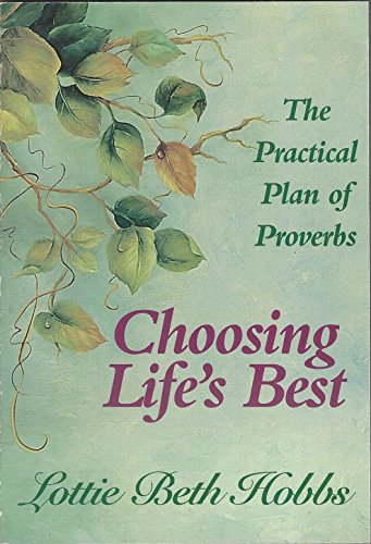 Beispielbild fr Choosing Lifes Best, The Practical Plan of Proverbs zum Verkauf von Hawking Books