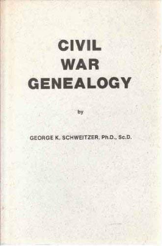 Civil War Genealogy: A Basic Research Guide for Tracing Your Civil War Ancestors, with Detailed Sources and Precise Instructions for Obtaining Information from Them (9780913857007) by Schweitzer, George K.