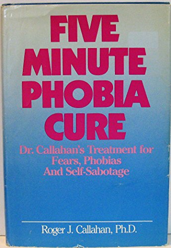 Stock image for Five Minute Phobia Cure: Dr. Callahan's Treatment for Fears, Phobias, and Self-Sabotage for sale by ThriftBooks-Dallas
