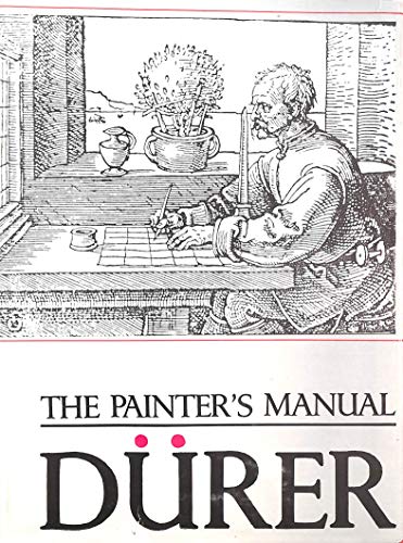 Stock image for THE PAINTER'S MANUAL. A MANUAL OF MEASUREMENT OF LINES, AREAS, AND SOLIDS BY MEANS OF COMPASS AND RULER ASSEMBLED BY ALBRECHT DURER FOR THE USE OF ALL LOVERS OF ART WITH APPROPRIATE ILLUSTRATIONS ARRANGED TO BE PRINTED IN THE YEAR MDXXV for sale by Black Swan Books, Inc.
