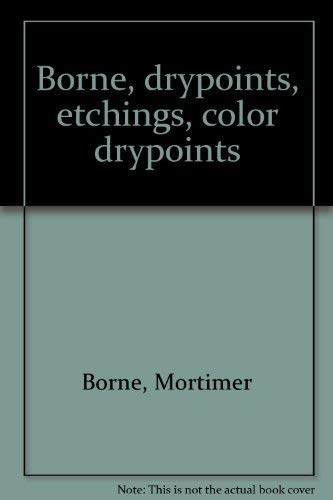 Stock image for Borne : Drypoints - Etching s- Color Drypoints for sale by Magers and Quinn Booksellers