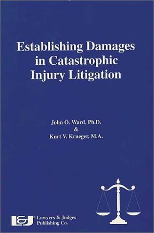 Establishing Damages in Catastrophic Injury Litigation (9780913875001) by Ward, John O.; Krueger, Kurt V.