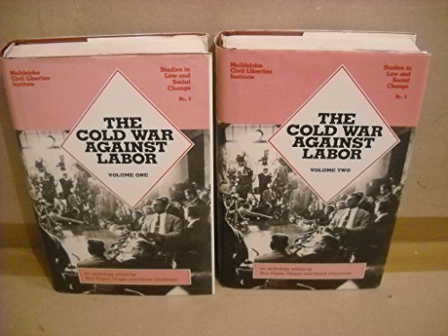 Beispielbild fr The Cold War Against Labor: An Anthology in Two Volumes (Meiklejohn Civil Liberties Institute Studies in Law and Social Change, No 3) zum Verkauf von Ergodebooks