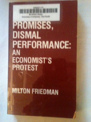 Bright Promises, Dismal Performance: An Economists Protest (9780913878293) by Friedman, Milton