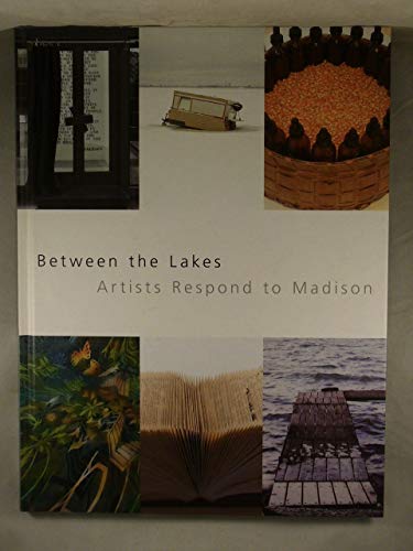 Stock image for Between the Lakes: Artists Respond to Madison for sale by ThriftBooks-Atlanta