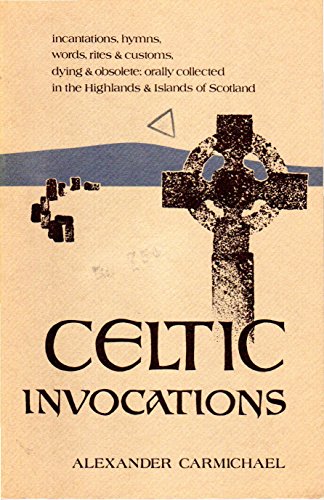 Stock image for Celtic Invocations: Selections from Volume I of Carmina Gadelica for sale by Chapter II
