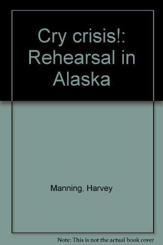 9780913890011: Cry crisis!: Rehearsal in Alaska
