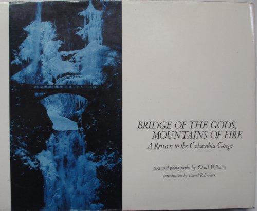 Beispielbild fr Bridge of the Gods, Mountains of Fire a Return to the Columbia Gorge w/ an introduction by David R. Brower zum Verkauf von COLLINS BOOKS