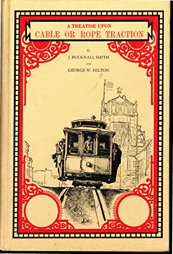 A Treatise Upon Cable or Rope Traction, As Applied to the Working of Street and Other Railways