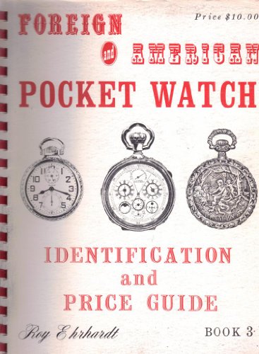 Foreign and American Pocket Watch Identification and Price Guide Book 3 Three