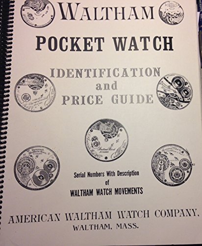 9780913902172: Waltham Pocket Watch Identification and Price Guide Using Serial Numbers and Pictures of Waltham Watch Movements