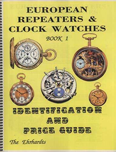 European Repeaters and Clock Watches Identification and Price Guide - With World Auction Prices (9780913902721) by Ehrhardts; Roy Ehrhardt