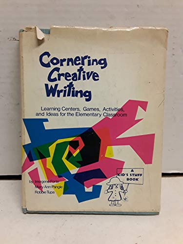 CORNERING CREATIVE WRITING: Learning Centers, Games, Activities, & Ideas for the Elementary Class...
