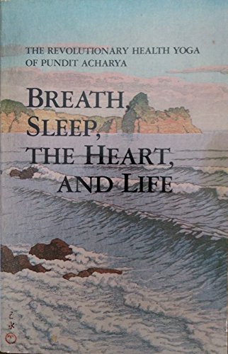 Imagen de archivo de Breath, Sleep, the Heart, and Life: The Revolutionary Health Yoga of Pundit Acharya (The Laughing Man Series of Classic Spiritual Literature) a la venta por Wonder Book