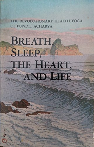 9780913922095: Breath, Sleep, the Heart, and Life: The Revolutionary Health Yoga of Pundit Acharya