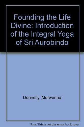 9780913922132: Founding the Life Divine: Introduction of the Integral Yoga of Sri Aurobindo