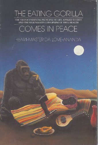 Stock image for The Eating Gorilla Comes in Peace : The Transcendental Principle of Life Applied to Diet and the Regenerative Discipline of True Health. for sale by Lost and Found Books