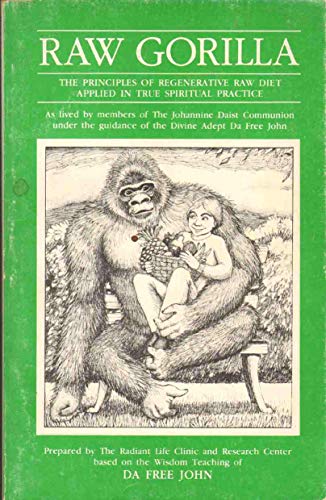 9780913922620: Raw gorilla: The principles of regenerative raw diet applied in true spiritual practice : as lived by members of the Johannine Daist Communion under the guidance of the Divine Adept Da Free John