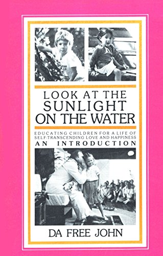 Imagen de archivo de Look at the Sunlight on the Water: Educating Children for a Life of Self-Transcending Love and Happiness, an Introduction a la venta por Beautiful Tomes