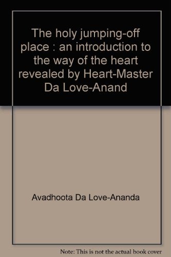 Beispielbild fr The holy jumping-off place: An introduction to the way of the heart, revealed by Heart-Master Da Love-Anand zum Verkauf von Arundel Books