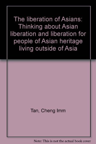 Stock image for The Liberation Of Asians: Thinking About Asian Liberation And Liberation For People Of Asian Heritage Living Outside Of Asia for sale by Mt. Baker Books