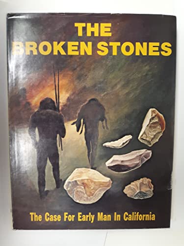 The Broken Stones The Case for Early Man in California