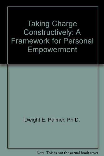 Stock image for Taking Charge Constructively: A Framework for Personal Empowerment for sale by Bookmans