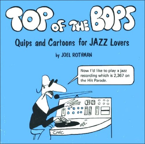 JRP79 - Top of the Bops Quips and Cartoons for Jazz Lovers (9780913952306) by Joel Rothman