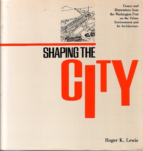 Beispielbild fr Shaping the City : Essays and Illustrations from the Washington Post on the Urban Environment and Its Architecture zum Verkauf von Better World Books