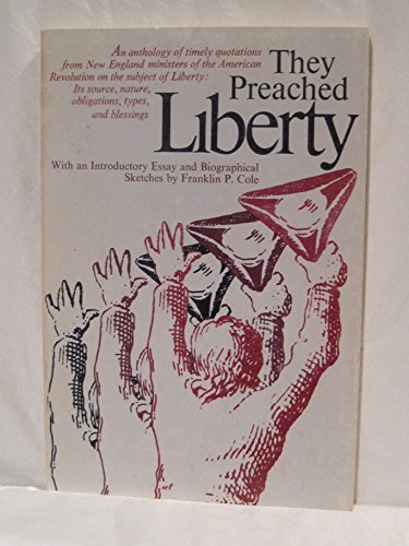 9780913966204: They preached liberty: An anthology of timely quotations from New England ministers of the American Revolution on the subject of liberty, its source, nature, obigations, types, and blessings