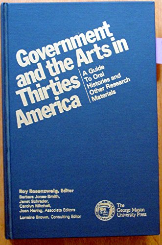 Beispielbild fr Government and the Arts in Thirties America: A Guide to Oral Histories and Other Research Materials zum Verkauf von Wonder Book