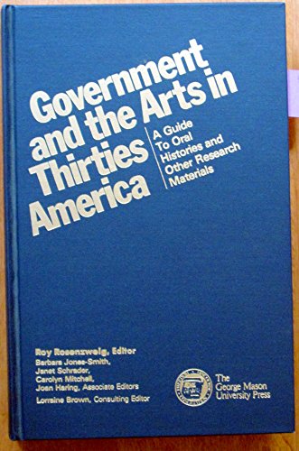 Stock image for Government and the Arts in Thirties America: A Guide to Oral Histories and Other Research Materials for sale by Wonder Book