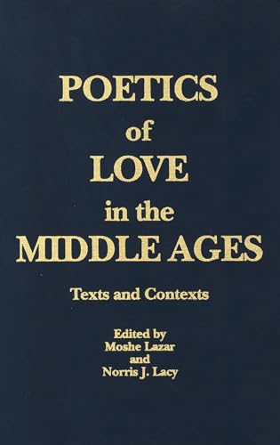 Poetics of Love in the Middle Ages: Texts and Contexts (9780913969250) by Lazar, Moshe; Lacy, Norris J.