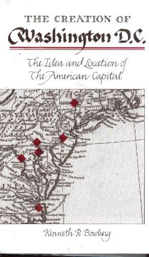 Stock image for THE CREATION OF WASHINGTON, D.C. : THE IDEA AND LOCATION OF THE AMERICAN CAPITAL for sale by Second Story Books, ABAA