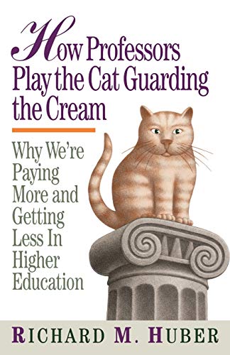 9780913969625: How Professors Play the Cat Guarding the Cream: Why We're Paying More and Getting Less in Higher Education