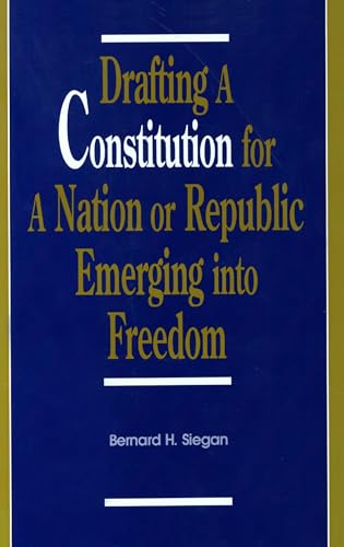 Drafting a Constitution for a Nation or Republic Emerging into Freedom (9780913969700) by Siegan, Bernard H.