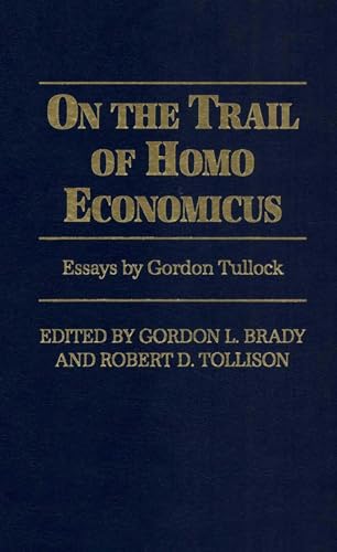 Stock image for On the Trail of Homo Economicus: Essays by Gordon Tullock (Ascp Theory and Practice of) for sale by Irish Booksellers