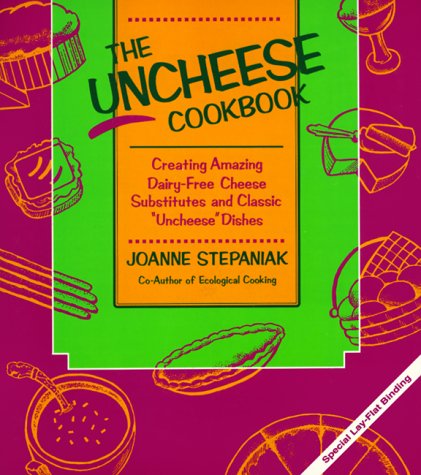 The Uncheese Cookbook: Creating Amazing Dairy-Free Cheese Substitutes and Classic "Uncheese" Dishes