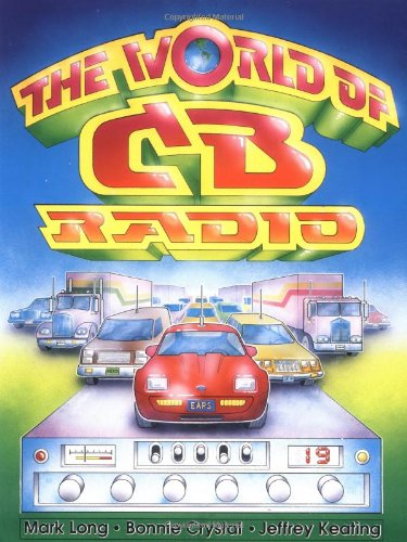 The World of CB Radio (9780913990537) by Long, Mark; Crystal, Bonnie; Keating, Jeffrey