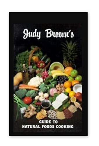 Stock image for Judy Browns Guide to Natural Foods Cooking for sale by Wonder Book