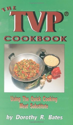 Beispielbild fr The TVP Cookbook: Using the Quick-Cooking Meat Substitute zum Verkauf von Wonder Book