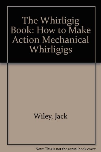 Whirligig Book: How to Make Action Mechanical Whirligigs (9780913999172) by Wiley, Jack