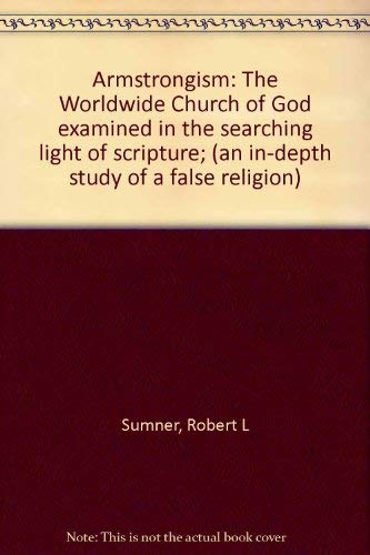 Stock image for Armstrongism: The Worldwide Church of God examined in the searching light of scripture; (an in-depth study of a false religion) for sale by ThriftBooks-Atlanta