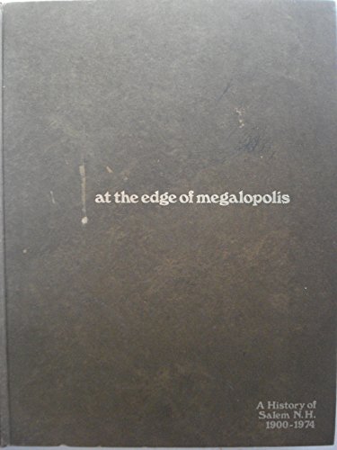 Beispielbild fr At the Edge of Megalopolis: A History of Salem, N.H. 1900-1974 zum Verkauf von Bingo Books 2