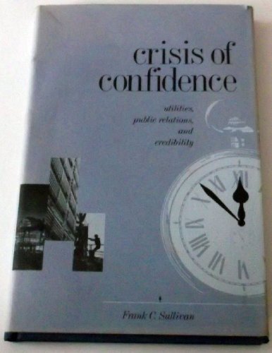 Imagen de archivo de Crisis of confidence: Utilities, public relations and credibility a la venta por Better World Books