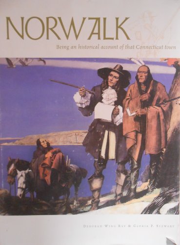 9780914016564: Norwalk: Being an historical account of that Connecticut town by Deborah Wing Ray (1979-01-01)